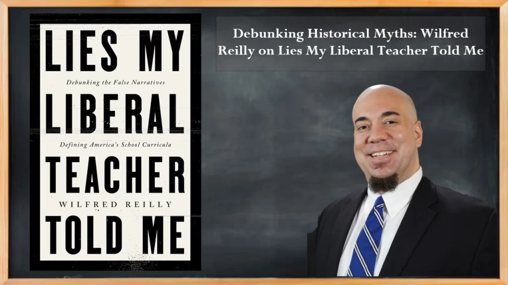 Wilfred Reilly on Lies My Liberal Teacher Told Me