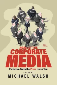 Against the Corporate Media: Michael Walsh on Journalism’s Fall