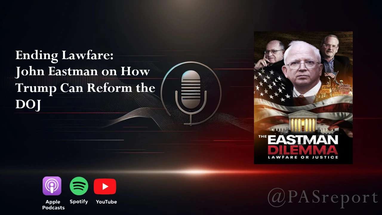Ending Lawfare: John Eastman on How Trump Can Reform the DOJ