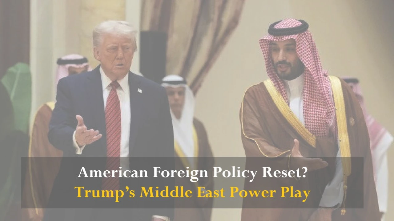 American Foreign Policy Reset? Trump’s Middle East Power Play